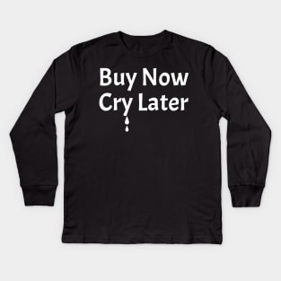 Buy Now Cry Later Kids Long Sleeve T-Shirt